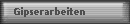 Gipserarbeiten